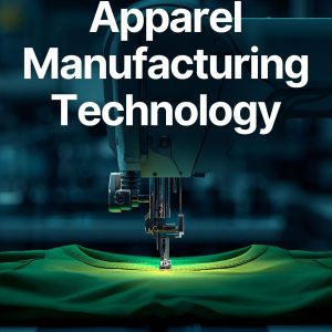 Apparel Manufacturing Technology – Complete Industry Guide (PDF Download)